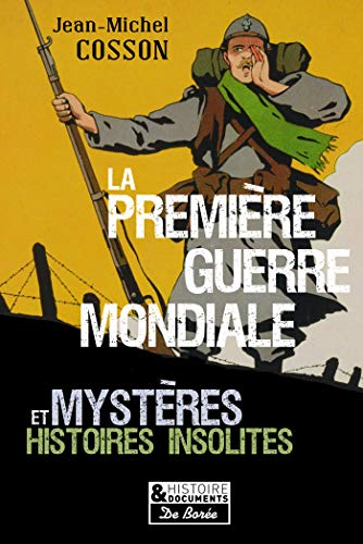 La Première Guerre mondiale : mystères et histoires insolites