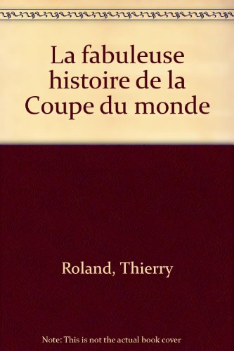 La fabuleuse histoire de la Coupe du monde