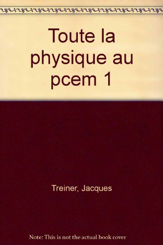 Toute la physique PCEM 1 : cours complet de première année et exercices d'application : PCEM, dentai