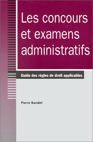 Les concours et examens administratifs : guide des règles de droit applicables