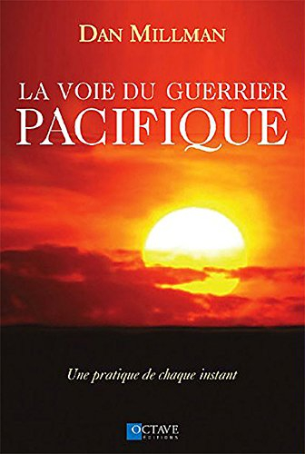 La voie du guerrier pacifique : pratique de chaque instant
