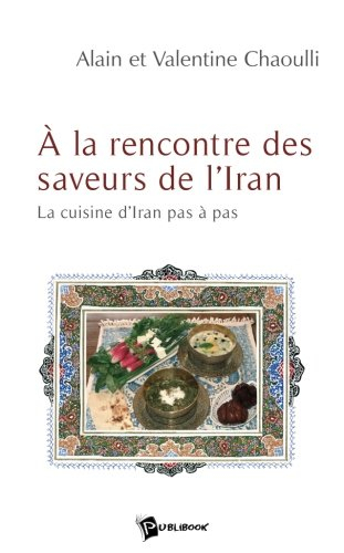 A la rencontre des saveurs de l'Iran : la cuisine d'Iran pas à pas