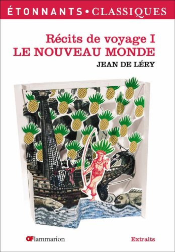 Récits de voyage. Vol. 1. Le Nouveau Monde : histoire d'un voyage fait en la terre du Brésil : extra