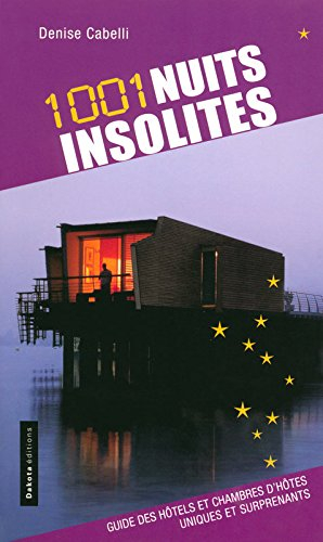1.001 nuits insolites : le guide des hôtels et chambres d'hôtes insolites