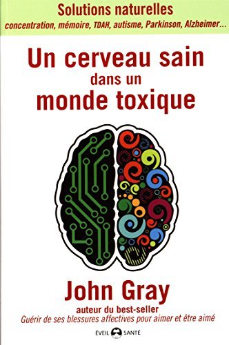 Un cerveau sain dans un monde toxique : solutions naturelles : concentration, mémoire, TDAH, autisme