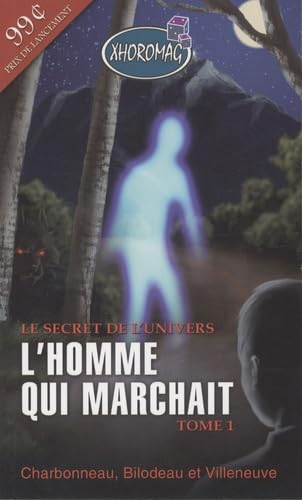 Le secret de l'univers. Vol. 1. L'homme qui marchait