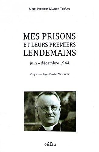 Mes prisons et leurs premiers lendemains : juin-décembre 1944