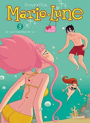 Marie-Lune. Vol. 3. Je suis trop love de lui !