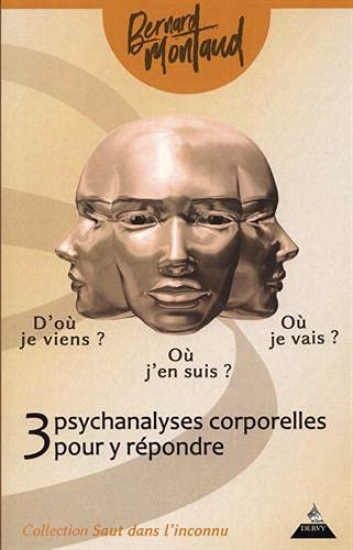 D'où je viens ? Où j'en suis ? Où je vais ? : 3 psychanalyses corporelles pour y répondre