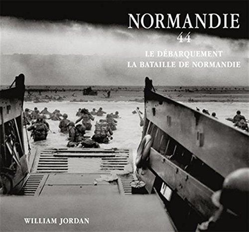 Normandie 44 : le débarquement, la bataille de Normandie