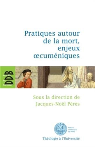 Pratiques autour de la mort, enjeux oecuméniques : colloque, Institut supérieur d'études oecuménique