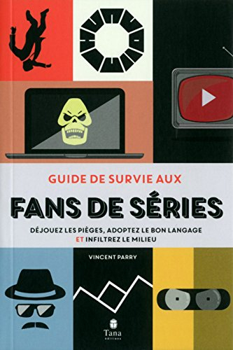 Guide de survie aux fans de série : déjouez les pièges, adoptez le bon langage et infiltrez le milie
