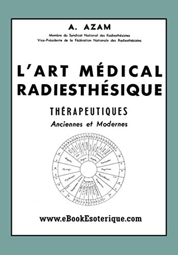 L'Art Médical Radiesthésique: Méthode universelle de radiesthésie médicale