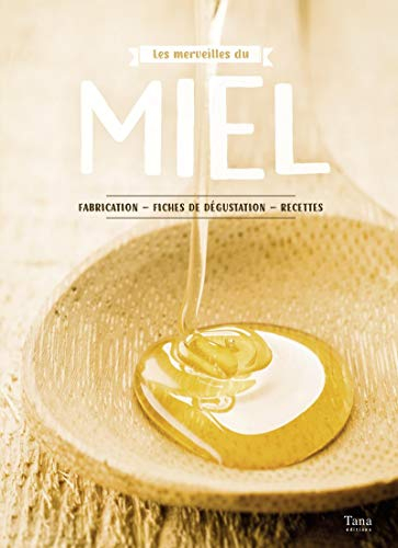 Les merveilles du miel : fabrication, fiches de dégustation, recettes