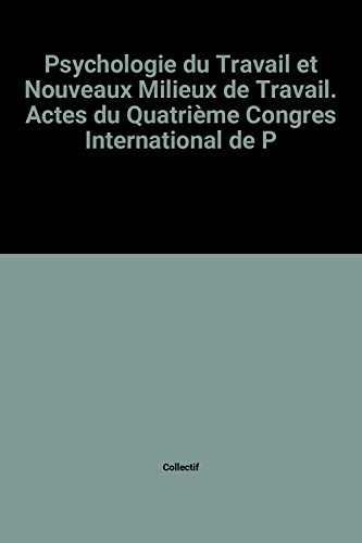Psychologie du travail et nouveaux milieux de travail : actes du quatrième Congrès international de 