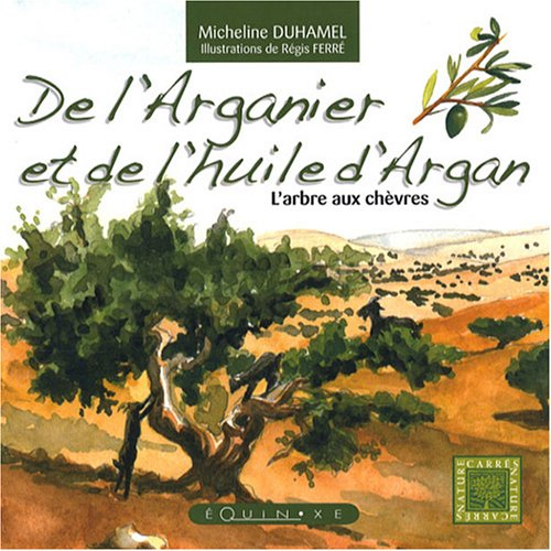 De l'huile d'argan et de l'arganier : l'arbre aux chèvres