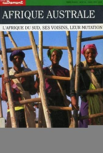 Autrement, hors série n° 45. Afrique australe : l'Afrique du Sud, ses voisins, leur mutation