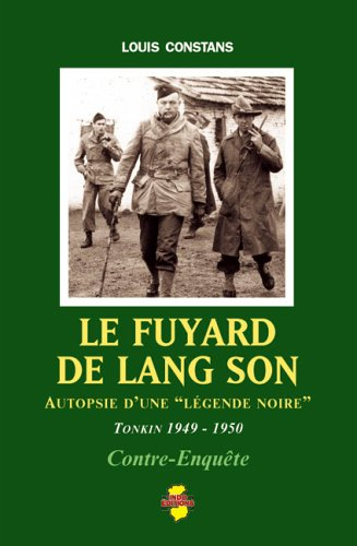 Le fuyard de Lang Son : autopsie d'une légende noire : Tonkin 1949-1950