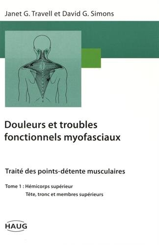 Douleurs et troubles fonctionnels myofaciaux, tome 1. Hémicorps supérieur, tête tronc et membres sup