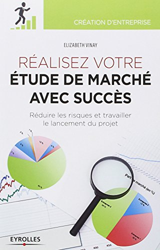 Réaliser votre étude de marché avec succès : réduire les risques et travailler le lancement du proje