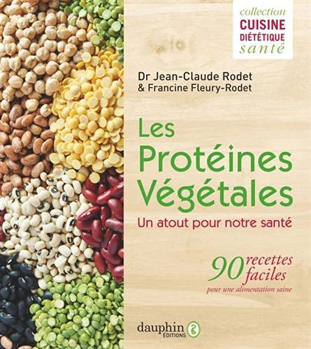 Les protéines végétales : un atout pour notre santé : 90 recettes faciles pour une alimentation sain