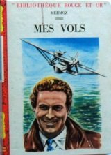mermoz. illustrations de roger brard. mes vols : préface du colonel de la rocque
