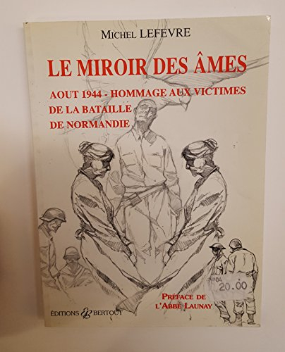 Le miroir des âmes : août 1944, hommage aux victimes de la bataille de Normandie