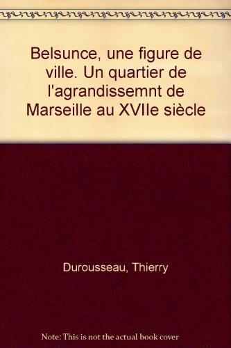 Belsunce, une figure de ville : un quartier de l'agrandissement de Marseille au XVIIe siècle