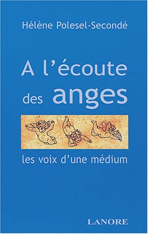 A l'écoute des anges : les voix d'une médium nous enseignent