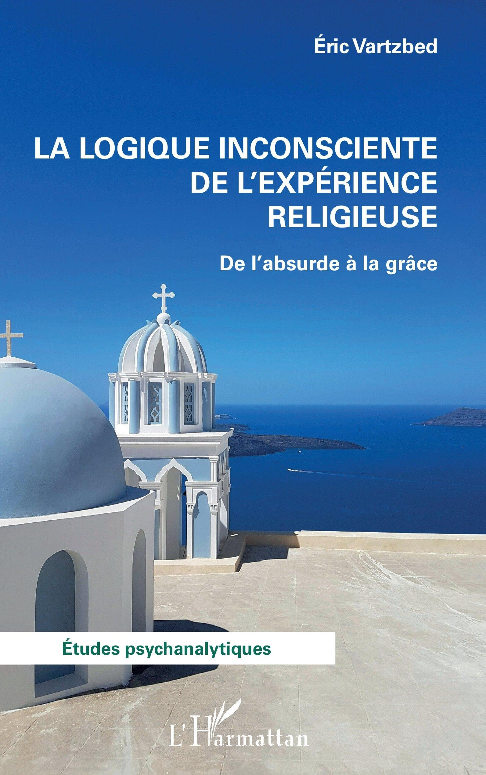 La logique inconsciente de l'expérience religieuse : de l'absurde à la grâce