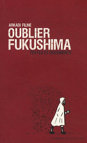 Oublier Fukushima : textes et documents