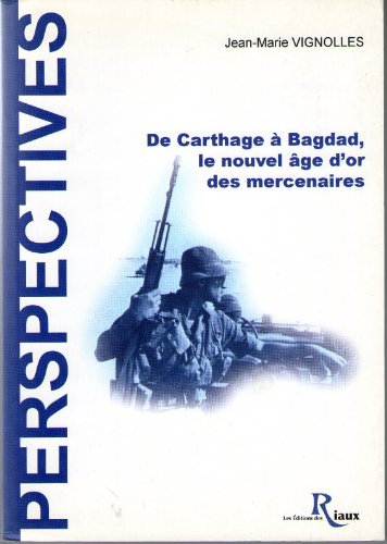 De Carthage à Bagdad, le nouvel âge d'or des mercenaires