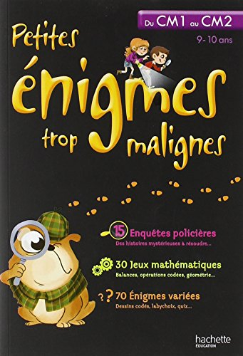 Petites énigmes trop malignes : du CM1 au CM2 : 9-10 ans