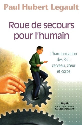 Roue de secours pour l'humain : harmonisation des 3 C, cerveau, coeur et corps