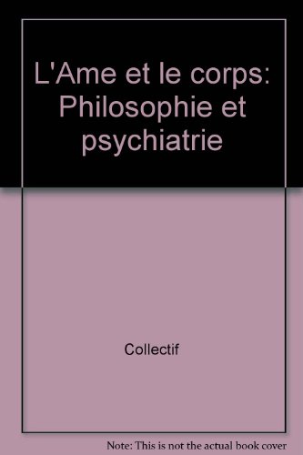 L'Ame et le corps : philosophie et psychiatrie