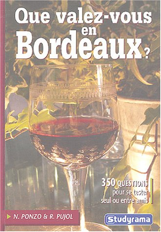 Que valez-vous en bordeaux ? : 500 questions pour se tester seul ou entre amis