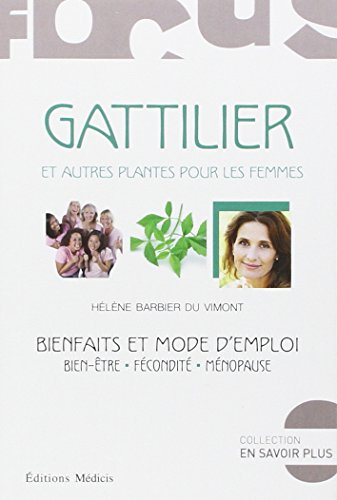 Gattilier et autres plantes pour les femmes : bienfaits et mode d'emploi : bien-être, fécondité, mén