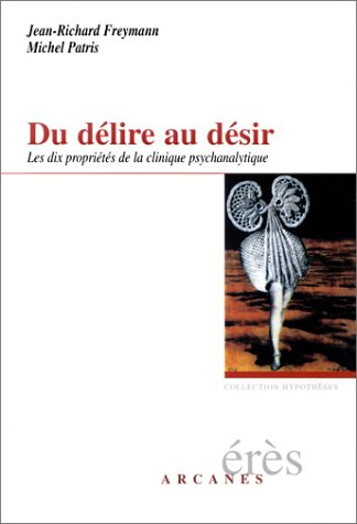 Du délire au désir : les dix propriétés de la clinique psychanalytique