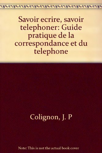 savoir ecrire, savoir telephoner: guide pratique de la correspondance et du telephone