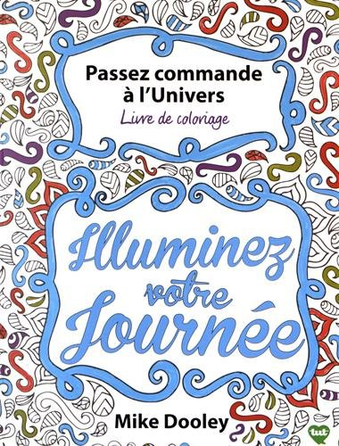 Passez commande à l'Univers : livre de coloriage : illuminez votre journée