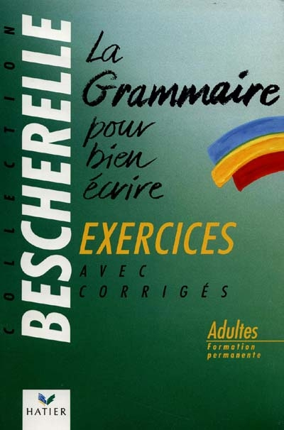 La grammaire pour bien écrire : exercices avec corrigés
