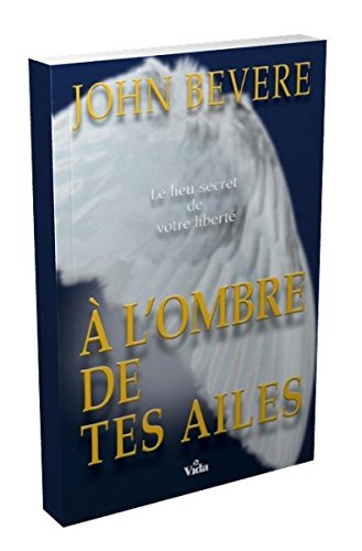 A l'ombre de tes ailes : le lieu secret de votre liberté