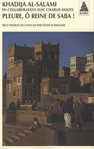 Pleure, ô reine de Saba ! : histoires de survie et d'intrigues au Yémen