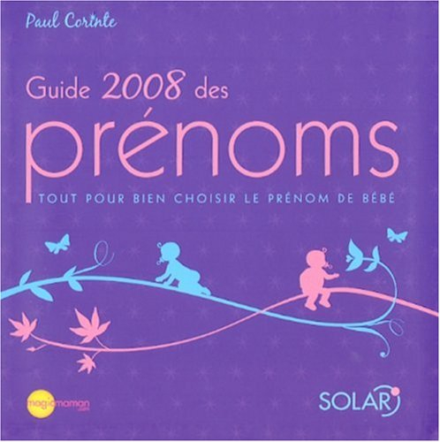 Guide 2008 des prénoms : tout pour bien choisir le prénom de bébé