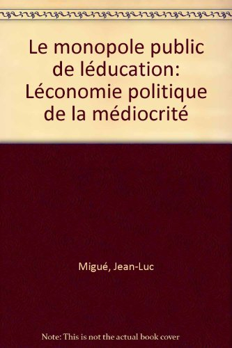 Le monopole public de l'éducation : économie politique de la médiocrité