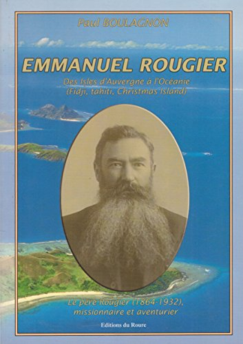 Emmanuel Rougier : des isles d'Auvergne à l'Océanie, Fidji, Tahiti, Christmas Island : le père Rougi