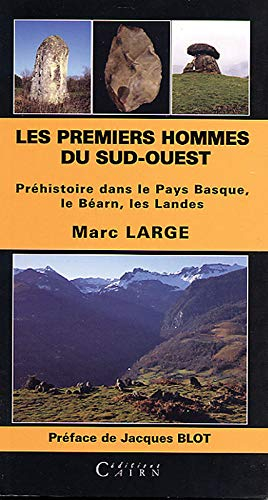 Les premiers hommes du Sud-Ouest : préhistoire dans le Pays basque, le Béarn, les Landes