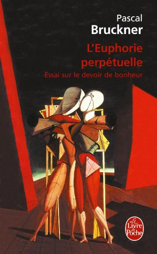 L'euphorie perpétuelle : essai sur le devoir de bonheur