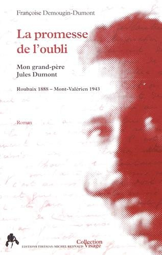 La promesse de l'oubli : mon grand-père Jules Dumont, Roubaix 1888-Mont-Valérien 1943