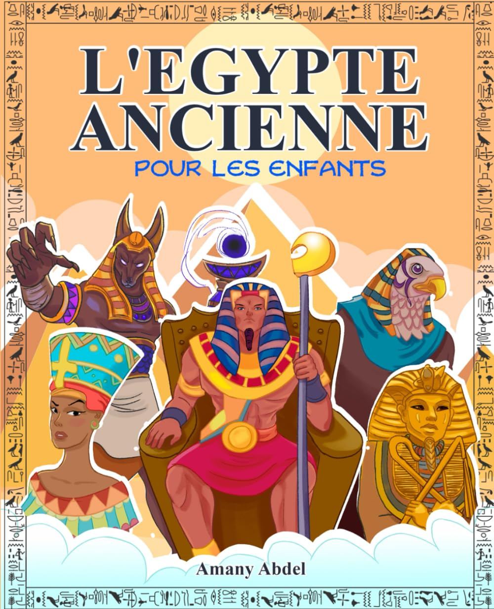 L'Egypte ancienne pour les enfants: Mythologie egyptienne - Tout sur les grands pharaons, les dieux 